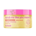 СКРАБ ЗА ТЯЛО ME LIKE YOU MEAN IT 200 г / B. FRESH SCRUB ME LIKE YOU MEAN IT BODY SCRUB